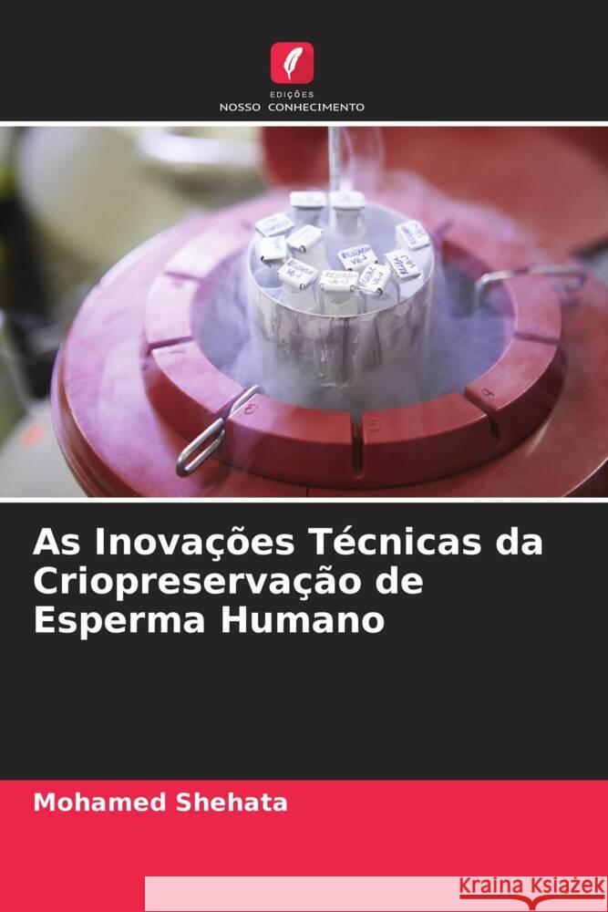 As Inovações Técnicas da Criopreservação de Esperma Humano Shehata, Mohamed 9786208390396 Edições Nosso Conhecimento - książka