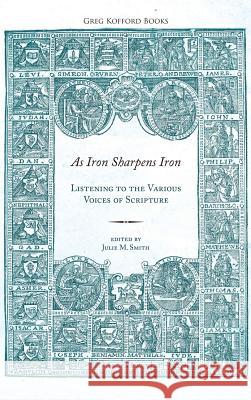 As Iron Sharpens Iron: Listening to the Various Voices of Scripture Julie M Smith, PH.D. 9781589585317 Greg Kofford Books, Inc. - książka