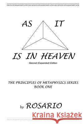 As It Is in Heaven: THE PRINCIPLES OF METAPHYSICS SERIES (2ND Edition): Teachings of the Institute for the Realization of Personal Potenti Rosario 9781979861793 Createspace Independent Publishing Platform - książka