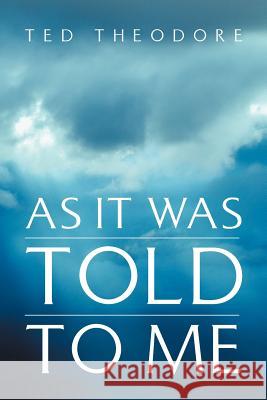 As It Was Told To Me Theodore, Ted 9781462895809 Xlibris Corporation - książka