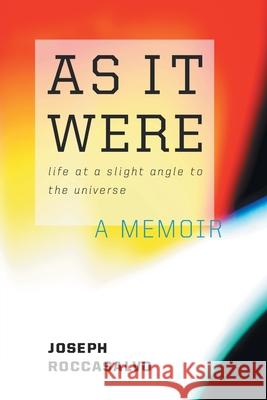 As It Were: Life at a Slight Angle to the Universe Roccasalvo, Joseph 9781453563304 Xlibris Corporation - książka