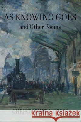 As Knowing Goes and Other Poems Christopher Norris 9781643172583 Parlor Press - książka