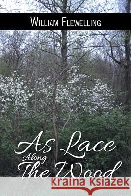 As Lace Along the Wood William Flewelling 9781496943385 Authorhouse - książka