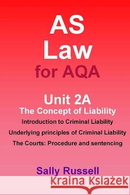 AS Law for AQA Unit 2A The Concept of Liability: Introduction to Criminal Liability: Underlying Principles of Criminal Liability: The Courts Procedure Russell, Sally 9781522943525 Createspace Independent Publishing Platform - książka
