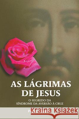 As Lágrimas de Jesus-O Segredo da Síndrome da Aversão à Cruz Chavier, Peter 9781492103219 Createspace - książka