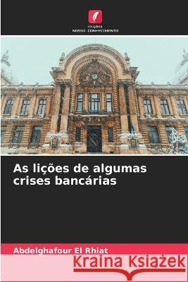 As licoes de algumas crises bancarias Abdelghafour El Rhiat   9786205990520 Edicoes Nosso Conhecimento - książka