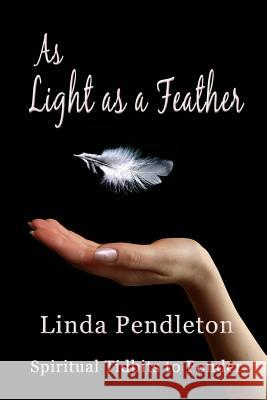 As Light as a Feather: Spiritual Tidbits to Ponder Linda Pendleton 9781463603830 Createspace - książka