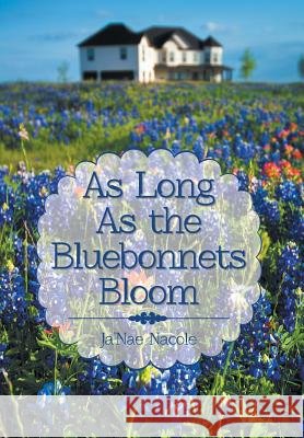 As Long as the Bluebonnets Bloom Ja'nae Nacole 9781491857304 Authorhouse - książka