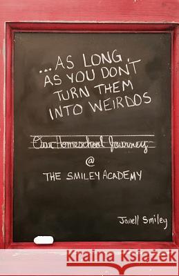 ...As Long As You Don't Turn Them Into Weirdos Janell Smiley 9781545619681 Xulon Press - książka