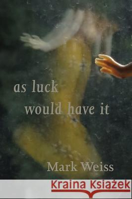 As Luck Would Have it Mark Weiss 9781848614130 Shearsman Books - książka