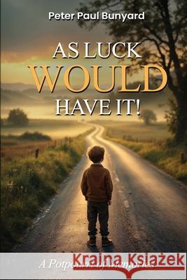 As Luck Would Have It: A Potpourri Of Memories Peter Paul Bunyard 9781918096828 London Book Publishers - książka
