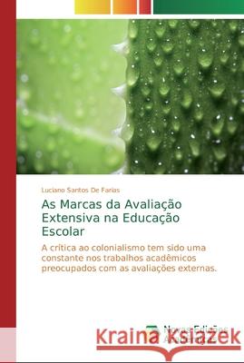 As Marcas da Avaliação Extensiva na Educação Escolar Santos de Farias, Luciano 9786139734139 Novas Edicioes Academicas - książka