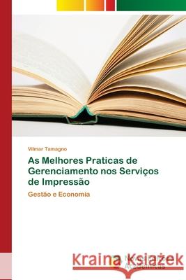 As Melhores Praticas de Gerenciamento nos Serviços de Impressão Tamagno, Vilmar 9786202034432 Novas Edicioes Academicas - książka