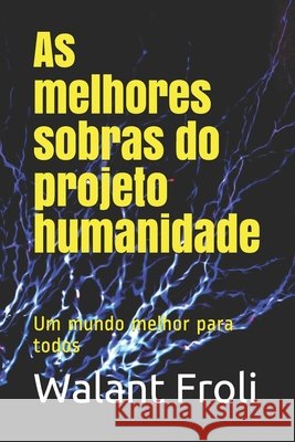 As melhores sobras do projeto humanidade: Um mundo melhor para todos de Oliveira, Marcel Paulo Marques, de Oliveira, Rodolfo Paulo Marques, Froli, Walant 9798680390573 Independently Published - książka