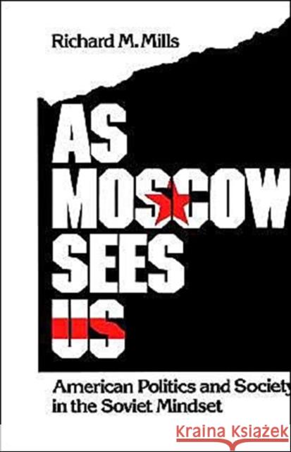 As Moscow Sees Us: American Politics and Society in the Soviet Mindset Mills, Richard M. 9780195062601 Oxford University Press - książka