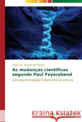 As mudanças científicas segundo Paul Feyerabend Teixeira de Oliveira Tiago Luís 9783639689488 Novas Edicoes Academicas - książka