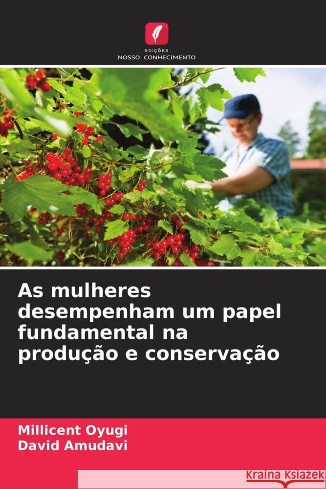 As mulheres desempenham um papel fundamental na produção e conservação Oyugi, Millicent, Amudavi, David 9786205168325 Edições Nosso Conhecimento - książka