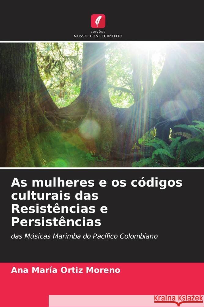 As mulheres e os códigos culturais das Resistências e Persistências Ortiz Moreno, Ana María 9786206426875 Edições Nosso Conhecimento - książka