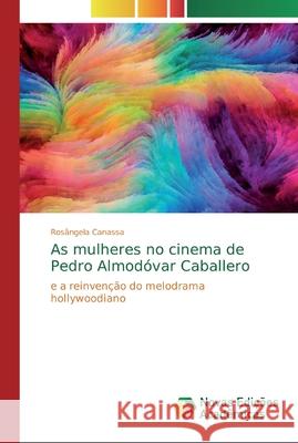 As mulheres no cinema de Pedro Almodóvar Caballero Canassa, Rosângela 9786139728251 Novas Edicioes Academicas - książka