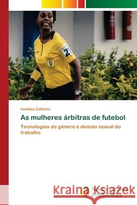 As mulheres árbitras de futebol Calheiro, Ineildes 9786202034364 Novas Edicioes Academicas - książka