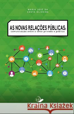 As novas relações públicas: Communicação Entre o Setor Privado e Público Da Costa Oliveira, Maria Jose 9781943350100 Globalsouth Press - książka