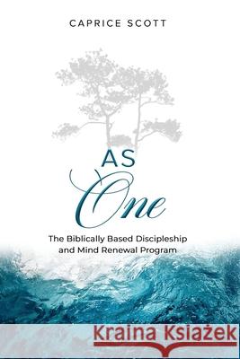 As One: The Biblically Based Discipleship & Mind Renewal Program Caprice Scott 9781637463475 Kharis Publishing - książka