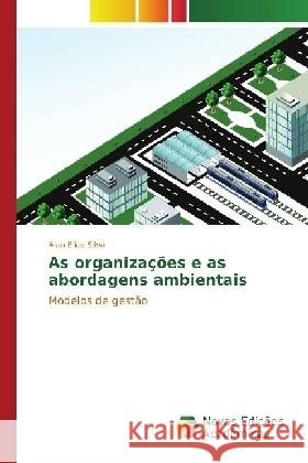 As organizações e as abordagens ambientais : Modelos de gestão Elias Silva, Alan 9783330765566 Novas Edicioes Academicas - książka