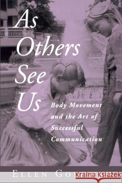 As Others See Us: Body Movement and the Art of Successful Communication Goldman, Ellen 9780415949187 Routledge - książka
