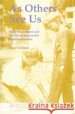 As Others See Us: Body Movement and the Art of Successful Communication Ellen Goldman 9782884491327 Routledge - książka