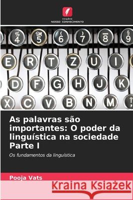 As palavras s?o importantes: O poder da lingu?stica na sociedade Parte I Pooja Vats 9786207874811 Edicoes Nosso Conhecimento - książka