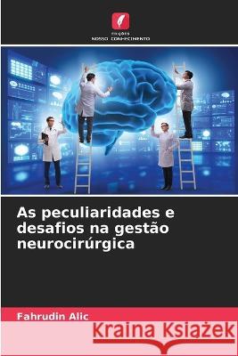 As peculiaridades e desafios na gestão neurocirúrgica Fahrudin Alic 9786205260005 Edicoes Nosso Conhecimento - książka