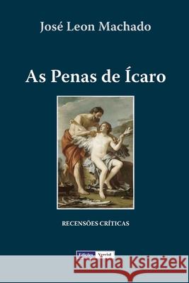 As Penas de Ícaro Machado, José Leon 9781477581865 Createspace - książka