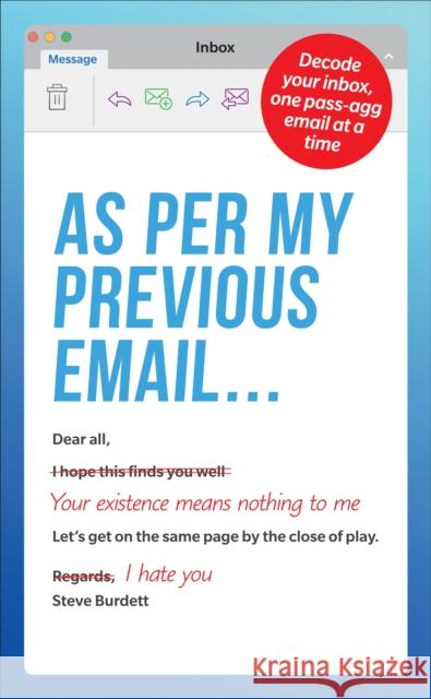 As Per My Previous Email ...: Decode Your Inbox, One Pass-Agg Message At A Time Steve Burdett 9781529107494 Ebury Publishing - książka