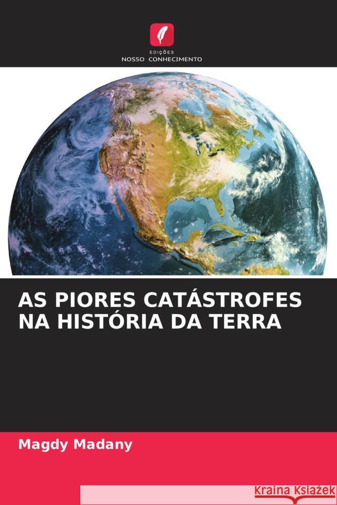 AS PIORES CATÁSTROFES NA HISTÓRIA DA TERRA Madany, Magdy 9786204757100 Edições Nosso Conhecimento - książka