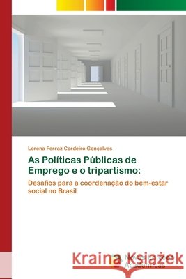 As Políticas Públicas de Emprego e o tripartismo Ferraz Cordeiro Gonçalves, Lorena 9786202033381 Novas Edicioes Academicas - książka