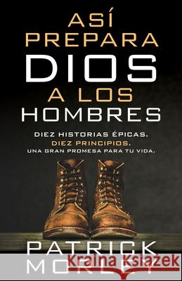 As? Prepara Dios a Los Hombres (How God Makes Men) Patrick Morley 9780825458996 Portavoz - książka