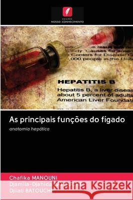 As principais funções do fígado MANOUNI, Chafika; Batouche, Djamila-Djahida; BATOUCHE, Djilali 9786202619844 Edicoes Nosso Conhecimento - książka