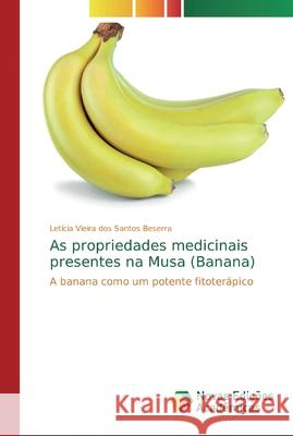 As propriedades medicinais presentes na Musa (Banana) Vieira Dos Santos Beserra, Letícia 9786139713912 Novas Edicioes Academicas - książka