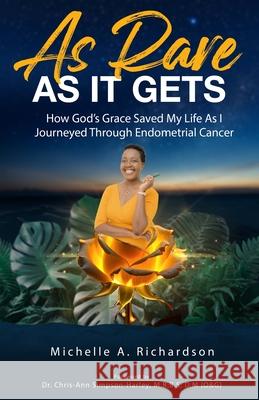 As Rare As It Gets: How God's Grace Saved My Life As I Journeyed Through Endometrial Cancer Michelle Richardson 9781966723219 Dayelight Publishers - książka