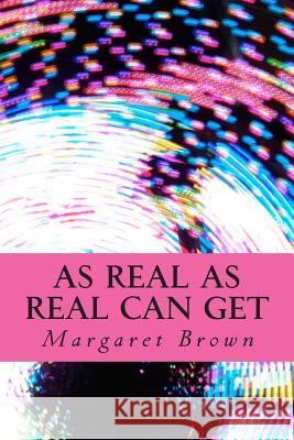 As Real As Real Can Get Brown, Margaret 9781494895402 Createspace - książka