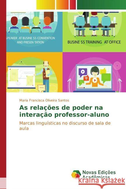 As relações de poder na interação professor-aluno : Marcas linguísticas no discurso de sala de aula Oliveira Santos, Maria Francisca 9783330996885 Novas Edicioes Academicas - książka