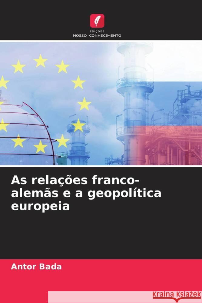 As rela??es franco-alem?s e a geopol?tica europeia Antor Bada 9786207050376 Edicoes Nosso Conhecimento - książka