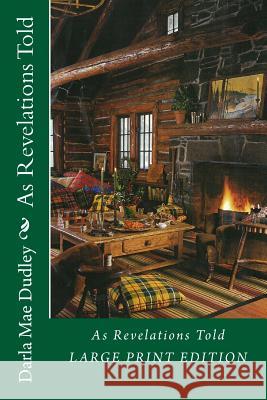 As Revelations Told: Now in Large Print Darla Mae Dudley 9781517573591 Createspace - książka