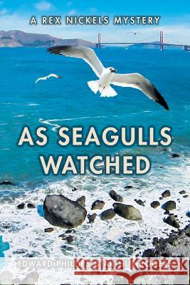 As Seagulls Watched: A Rex Nickels Mystery Edward Phillips Arthur Rogers 9781533527653 Createspace Independent Publishing Platform - książka