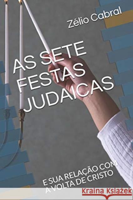 As Sete Festas Judaicas: E Sua Relação Com a VOLTA de Cristo Cabral, Zélio 9781097618439 Independently Published - książka