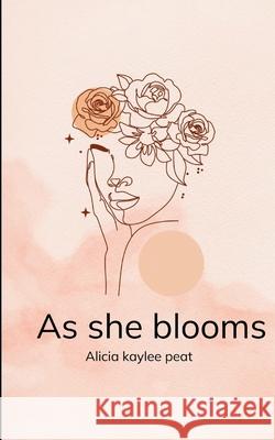 As she blooms Alicia Kaylee Peat 9789370927865 Bookleaf Publishing - książka