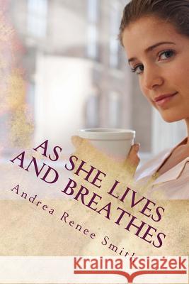 As She Lives and Breathes: Cristibell Story Mrs Andrea Renee Smith 9781491071038 Createspace - książka