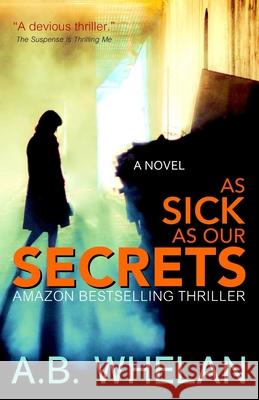 As Sick as Our Secrets A. B. Whelan 9781983429354 Createspace Independent Publishing Platform - książka