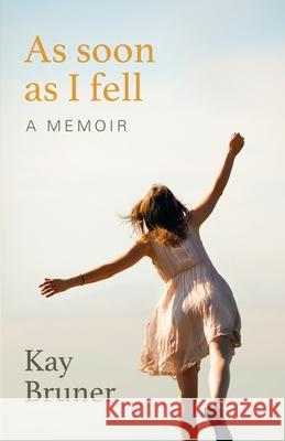 As Soon As I Fell: A Memoir Bruner, Kay 9781500573973 Createspace - książka