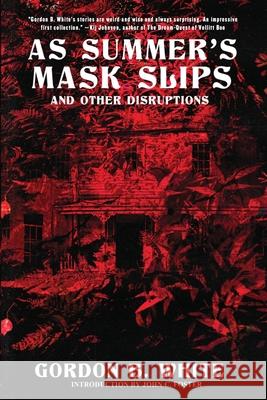 As Summer's Mask Slips and Other Disruptions Gordon B. White 9781950305209 Trepidatio Publishing - książka